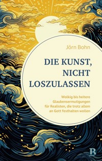 Die Kunst, nicht loszulassen - Jörn Bohn - E-Book
