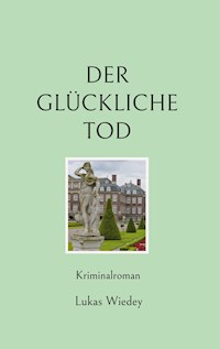 Der glückliche Tod - Lukas Wiedey - E-Book