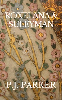Roxelana & Suleyman - P. J. Parker - E-Book
