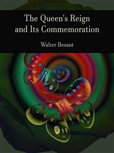 The Queen's Reign and Its Commemoration - Walter Besant - E-Book