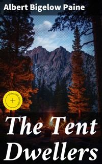 The Tent Dwellers - Albert Bigelow Paine - E-Book