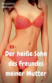 Der heiße Sohn des Freundes meiner Mutter - Bernadette Binkowski - E-Book