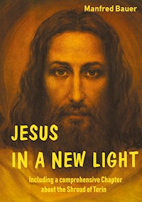 JESUS IN A NEW LIGHT - Manfred Bauer - E-Book
