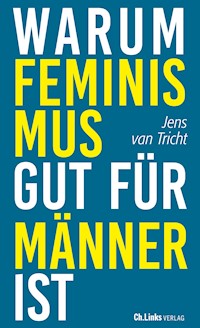 Warum Feminismus gut für Männer ist - Jens van Tricht - E-Book