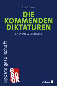 Die kommenden Diktaturen - Fritz B. Simon - E-Book