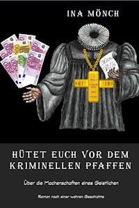 Hütet euch vor dem kriminellen Pfaffen - Ina Mönch - E-Book
