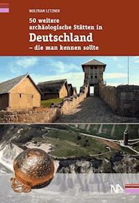 50 weitere archäologische Stätten in Deutschland - die man kennen sollte - Wolfram Letzner - E-Book