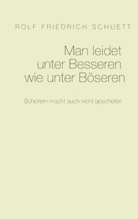 Man leidet unter Besseren wie unter Böseren - Rolf  Friedrich Schuett - E-Book