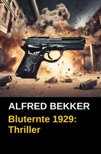 Bluternte 1929: Thriller - Alfred Bekker - E-Book