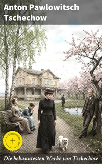 Die bekanntesten Werke von Tschechow - Anton Pawlowitsch Tschechow - E-Book