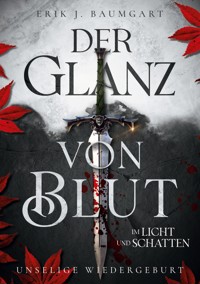 Der Glanz von Blut im Licht und Schatten - Erik J. Baumgart - E-Book