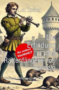 Die Erfindung des Rattenfängers von Hameln - Lutz Spilker - E-Book