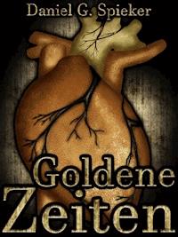 Goldene Zeiten - Daniel Spieker - E-Book