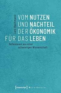 Vom Nutzen und Nachteil der Ökonomik für das Leben - Lars Hochmann - E-Book