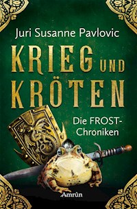 Die FROST-Chroniken 1: Krieg und Kröten - Juri Pavlovic - E-Book
