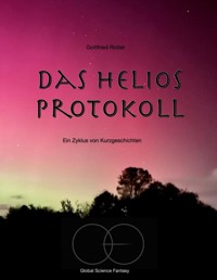 Das Helios Protokoll - Gottfried Rotter - E-Book