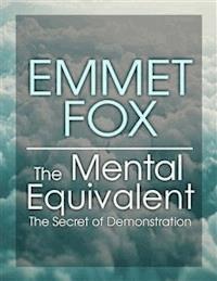 The Mental Equivalent - Emmet fox - E-Book