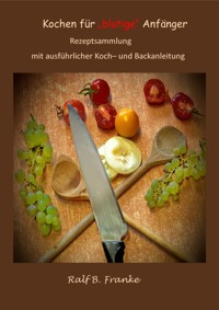 Kochen für "blutige" Anfänger - Ralf B. Franke - E-Book