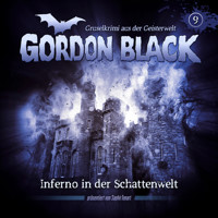 Gordon Black - Gruselkrimi aus der Geisterwelt, Teil 3: Schattenwelt-Trilogie, Folge 9: Inferno in der Schattenwelt - Florian Hilleberg - Hörbuch