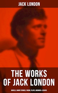 The Works of Jack London: Novels, Short Stories, Poems, Plays, Memoirs & Essays - Jack  London - E-Book