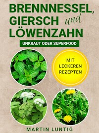 Brennnessel, Giersch und Löwenzahn - Martin Luntig - E-Book