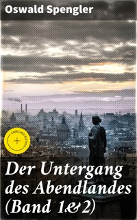 Der Untergang des Abendlandes (Band 1&2) - Oswald Spengler - E-Book