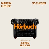 95 Thesen des Theologen Dr. Martin Luther. - Hörbuchzeit - Hörbuch