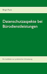Datenschutzaspekte bei Bürodienstleistungen - Birgit Pauls - E-Book