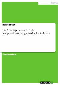 Die Arbeitsgemeinschaft als Kooperationsstrategie in der Bauindustrie - Roland Pilot - E-Book