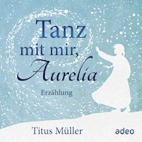 Tanz mit mir, Aurelia - Titus Müller - Hörbuch