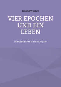 Vier Epochen und ein Leben - Roland Wagner - E-Book