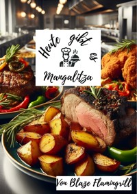 Heute gibt es - Mangalitza - Blaze Flamingrill - E-Book