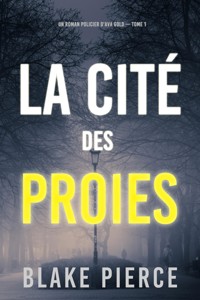 La cité des proies (Un roman policier d'Ava Gold — tome 1) - Blake Pierce - kostenlos E-Book