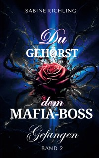 Du gehörst dem Mafia-Boss - Gefangen Band 2 - Sabine Richling - E-Book