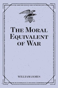 The Moral Equivalent of War - William James - E-Book
