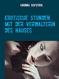 Erotische Stunden mit der Verwalterin des Hauses - Corinna Seifstück - E-Book
