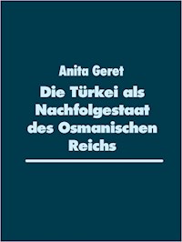 Die Türkei als Nachfolgestaat des Osmanischen Reichs - Anita Geret - E-Book