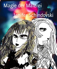Magie der Malerei - Jenifer Schindovski - kostenlos E-Book