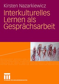 Interkulturelles Lernen als Gesprächsarbeit - Kirsten Nazarkiewicz - E-Book