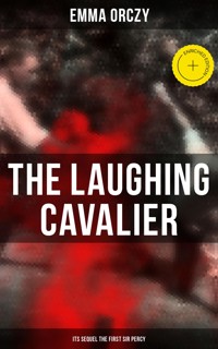 THE LAUGHING CAVALIER (& Its Sequel The First Sir Percy) - Emma Orczy - E-Book