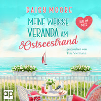 Meine weiße Veranda am Ostseestrand - Daisy Moore - Hörbuch