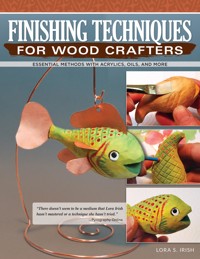 Finishing Techniques for Wood Crafters - Lora S. Irish - E-Book