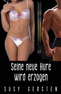 Seine neue Hure wird erzogen - Susy Gersten - E-Book