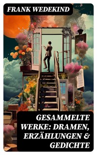 Gesammelte Werke: Dramen, Erzählungen & Gedichte - Frank Wedekind - E-Book
