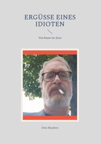 Ergüsse eines Idioten - Otto Heydorn - E-Book