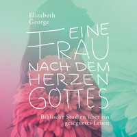 Eine Frau nach dem Herzen Gottes - Hörbuch - Elizabeth George - Hörbuch