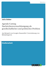Agenda Cutting. Nachrichtenvernachlässigung als gesellschaftliches und politisches Problem - Julia Sieber - E-Book