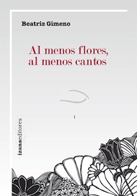 Al menos flores, al menos cantos - Beatriz Gimeno - E-Book