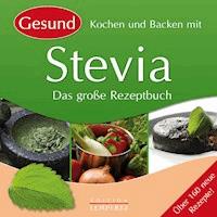 Gesund Kochen und Backen mit Stevia - - E-Book