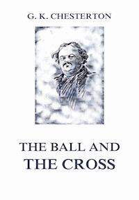 The Ball and the Cross - Gilbert Keith Chesterton - E-Book
